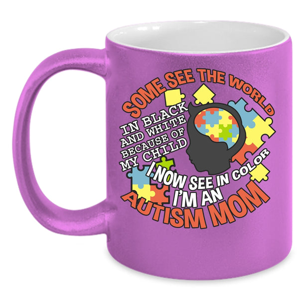 Some See The World In Black And White Coffee Mug, I'm An Autism Mom Coffee Cup