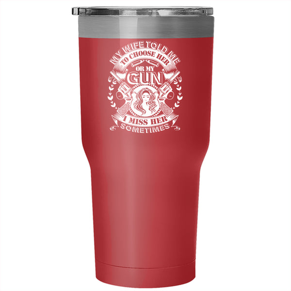 My Wife Told Me To Choose Her Or My Gun Tumbler 30 oz Stainless Steel, Funny Saying Travel Mug