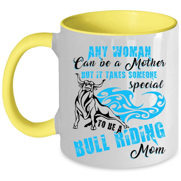 To Be A Bull Riding Mom Coffee Mug, Any Woman Can Be A Mother Accent Mug