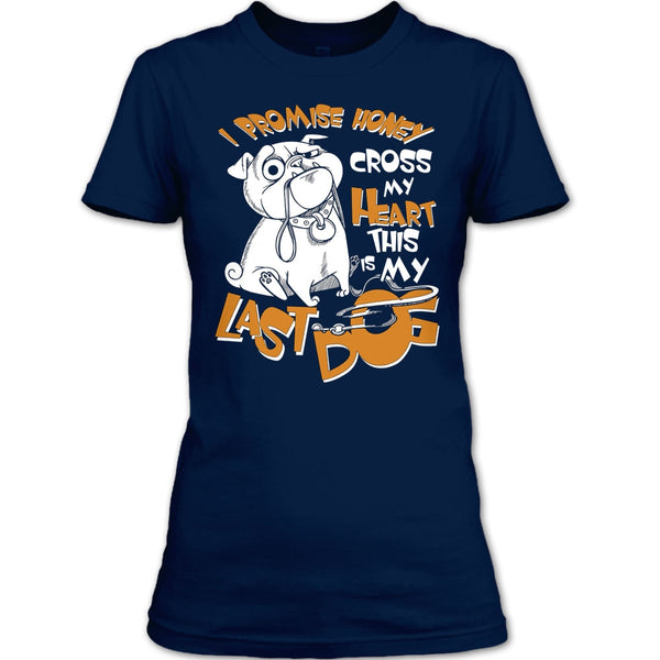 I Promise Honey T Shirt, Cross My Heart This Is My Last Dog T Shirt