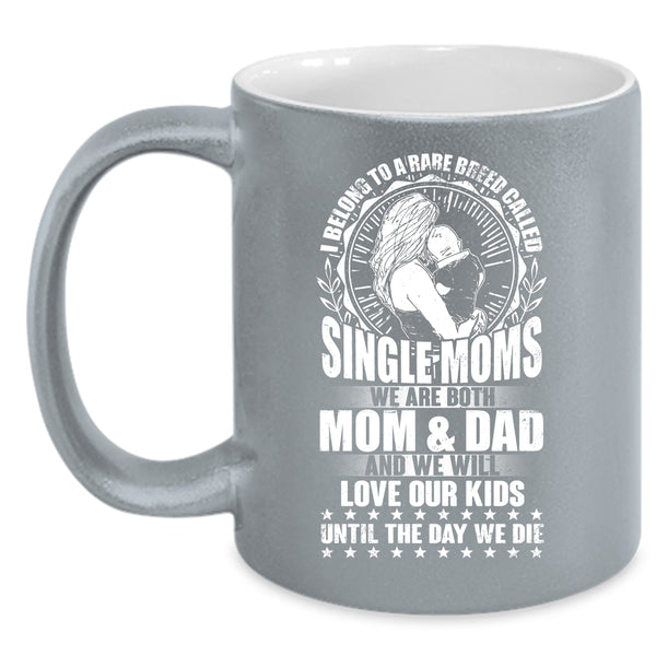 I Belong To A Rare Breed Called Single Moms Coffee Mug, Cute Mom Coffee Cup