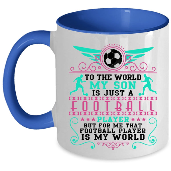 Cute Coffee Mug, To The World My Son Is Just A Football Player Accent Mug