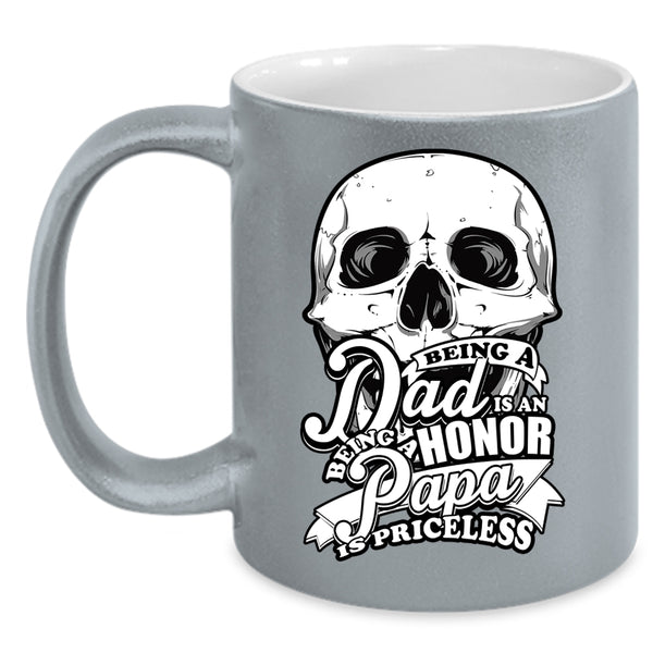 Being A Dad Is An Honor Coffee Mug, Being A Papa Is Priceless Coffee Cup