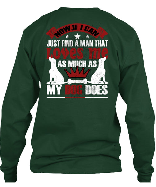 Loves Me As Much As My Dog Does T Shirt, I Can Just Find A Man T Shirt