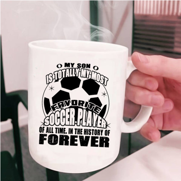 I Love My Son Coffee Mug, My Son Is My Most Favorite Soccer Player Cup