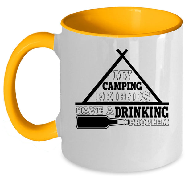 Funny Coffee Mug, My Camping Friends Have A Drinking Problem Accent Mug