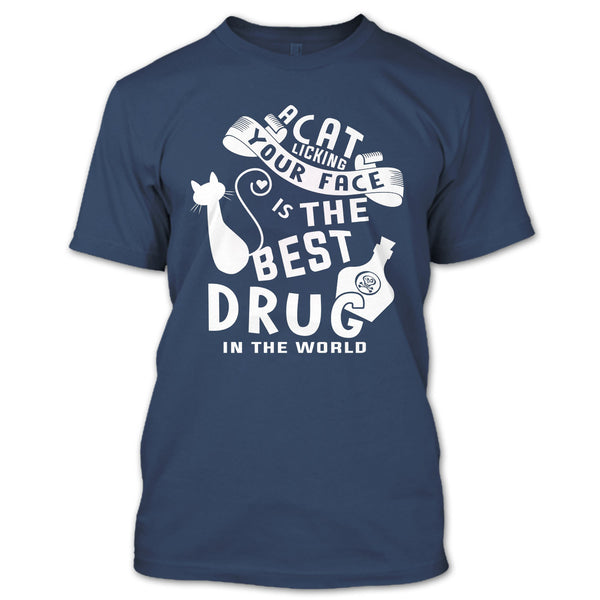 A Cat Licking Your Face Is The Drug In The World T Shirt, I Love My Cat T Shirt