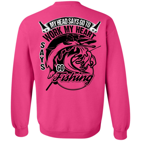 I Love Fishing T Shirt, Work My Heart Says Go Fishing Sweatshirt