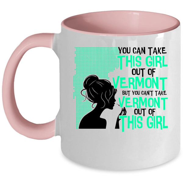 Cute Girls Coffee Mug, You Can't take Vermont Out Of This Girl Accent Mug
