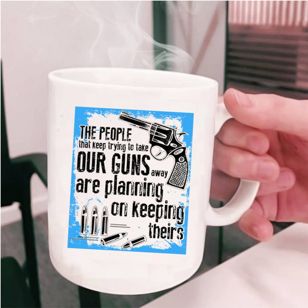 Funny Gunner Coffee Mug, The People Keep Trying To Take Our Guns Cup