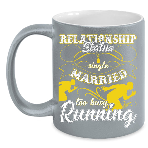 Relationship Status Coffee Mug, Too Busy Running Coffee Cup