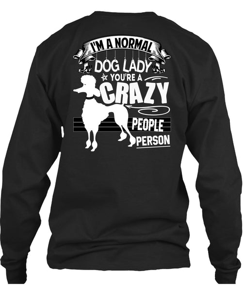 I'm A Normal Dog Lady T Shirt, You're A Crazy People Person T Shirt