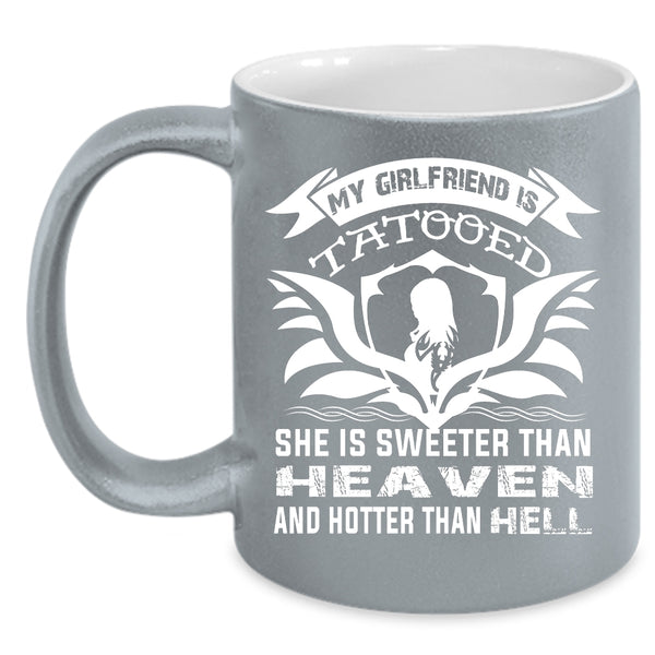 My Girlfriend Tattooed Coffee Mug, She Is Sweeter Than Heaven Coffee Cup
