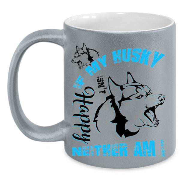 Husky Lovers Coffee Mug, If My Husky Isn't Happy Neither Am I Accent Mug