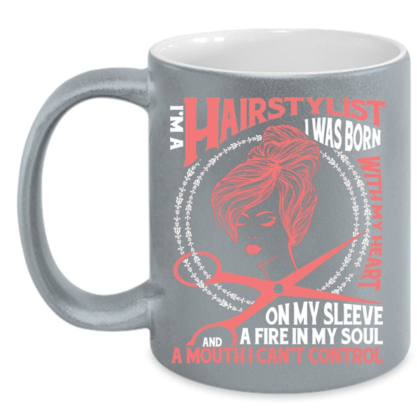 I Am A Hairstylist Coffee Mug, I Was Born With My Heart Coffee Cup