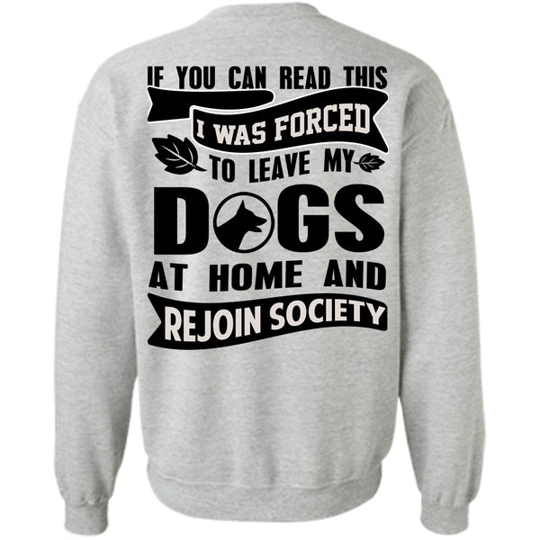 You Can Read This T Shirt, I Was Forced To Leave My Dogs Sweatshirt