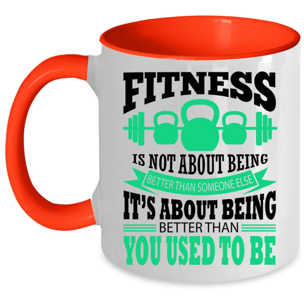 Funny Fitness Coffee Mug, Fitness Is Not About Being Better Accent Mug