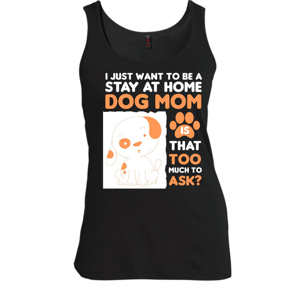 I Just Want To Be A Stay At Home Shirt, Dog Mom Shirt