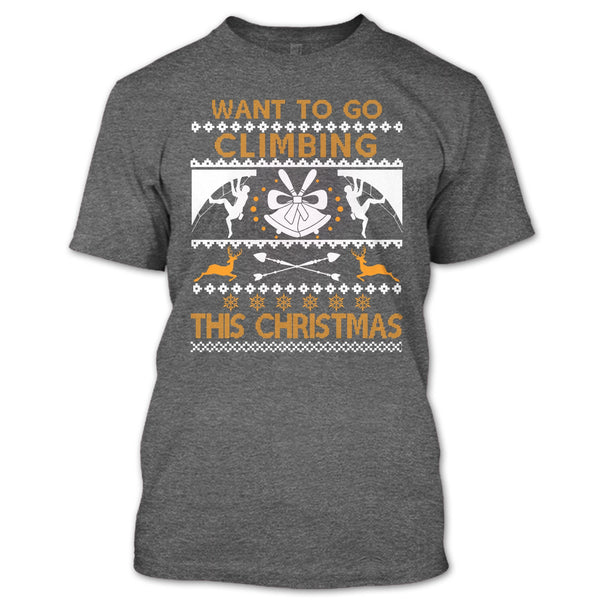 Want To Go Climbing T Shirt, This Christmas T Shirt