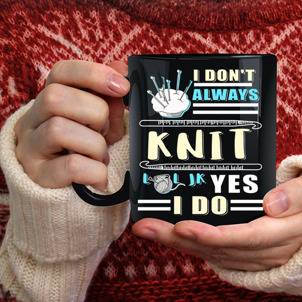 I Don't Always Knit Coffee Mug, Awesome Knitter Coffee Cup