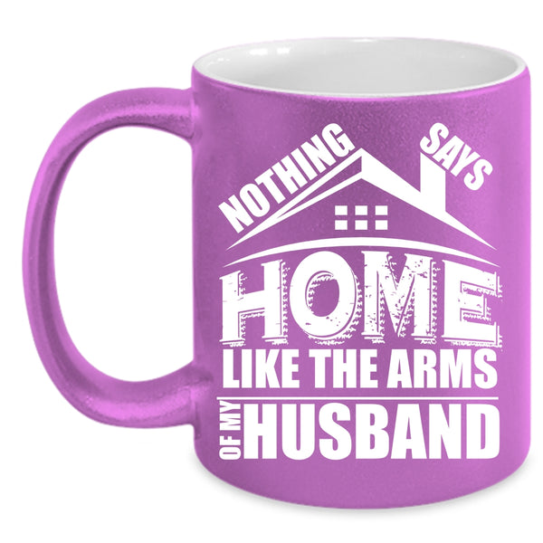 Home Like The Arms Of My Husband Coffee Mug, I Love My Husband Coffee Cup