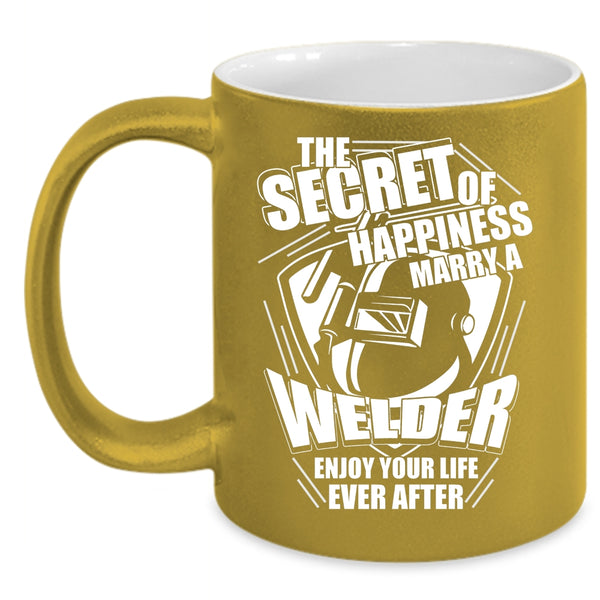 This Secret Of Happiness Marry A Welder Coffee Mug, I Love Welder Coffee Cup