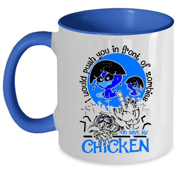 My Chicken Coffee Mug, I Would Push You In Front Of Zombies Accent Mug