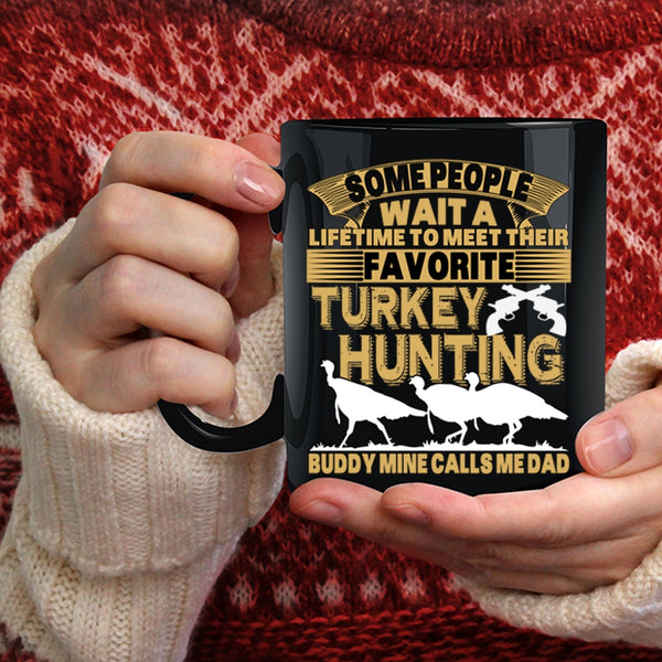 Favorite Turkey Hunting Buddy Coffee Mug, Mine Calls Me Dad Coffee Cup