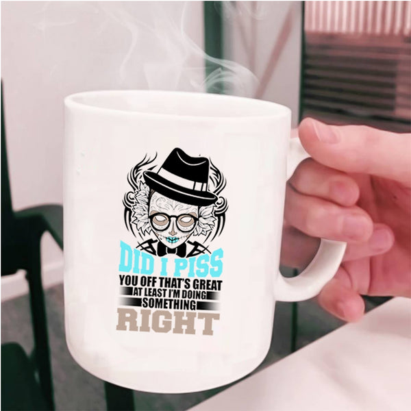 Funny Coffee Mug, I'm Doing Something Right Cup