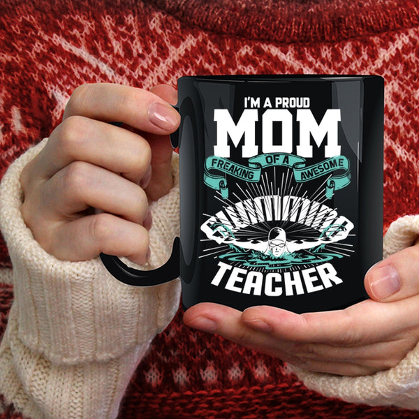 I'm A Proud Mom Of A Swimming Teacher Coffee Mug, My Mom Coffee Cup