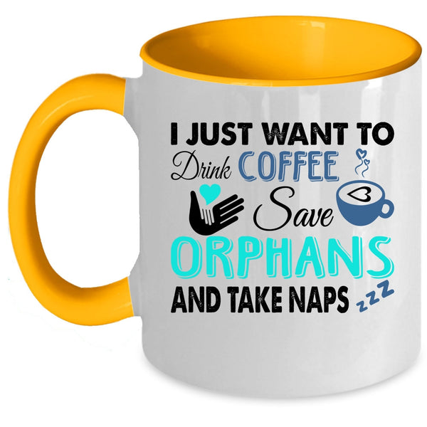 Cute Coffee Mug, I Just Want To Drink Coffee Save Orphans Accent Mug