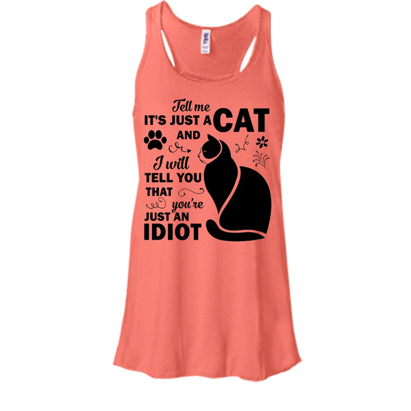 Tell Me It's Just A Cat Shirt, You're Just An Idiot Shirt, Cat Lover T Shirt