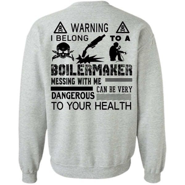 Being A Boilermaker T Shirt, I Belong To A Boilermaker Messing With Me Can Be Very Dangerous Sweatshirt
