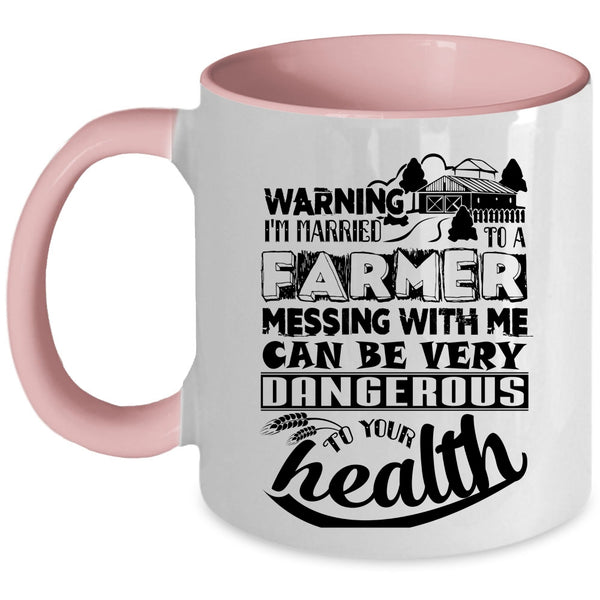 Don't Mess With Me Coffee Mug, I'm Married To A Farmer Accent Mug