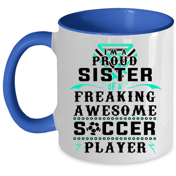 Awesome Sister Coffee Mug, I'm A Proud Sister Of A Soccer Player Accent Mug