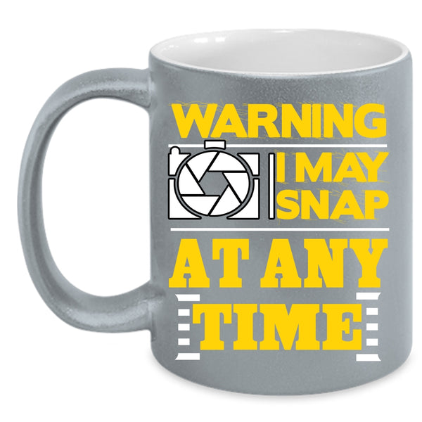 I May Snap At Any Time Coffee Mug, Awesome Photographer Coffee Cup