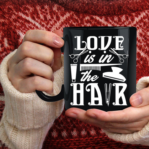 Love Is In The Hair Coffee Mug, Cute Hairstylist Coffee Cup