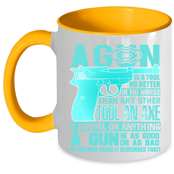 Best Gift For Gunners Coffee Mug, A Gun Is A Tool No Better Accent Mug