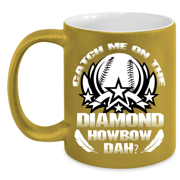 Catch Me On The Diamond Coffee Mug, Cool Softball Coffee Cup