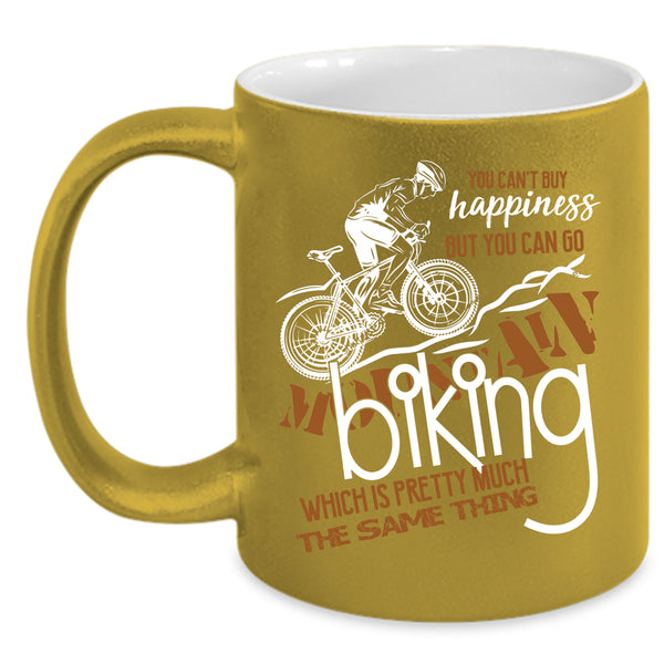 You Can't Buy Happiness Coffee Mug, You Can Go Mountain Biking Coffee Cup