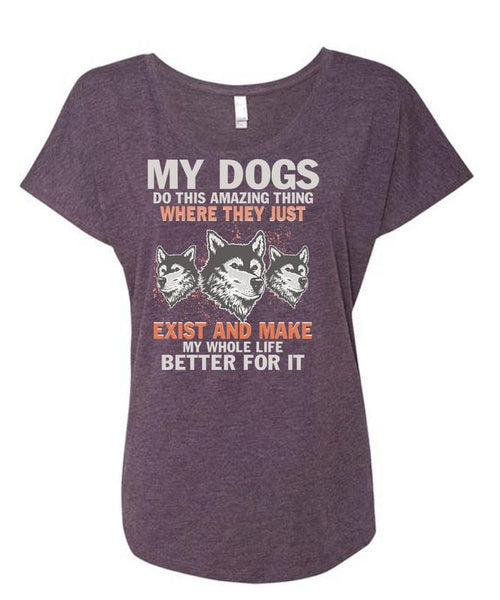 My Dogs Do This Amazing T Shirt, Life Better For It T Shirt, Cool Shirt (Ladies' Triblend Dolman Sleeve)