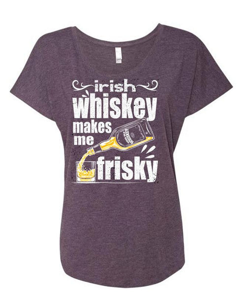 Irish Whiskey Makes Me Frisky T Shirt, Being A Drinker T Shirt, Cool Shirt (Ladies' Triblend Dolman Sleeve)