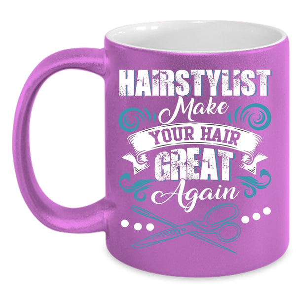 Hairstylist Make Your Hair Great Again Coffee Mug, Funny Hairstylist Coffee Cup