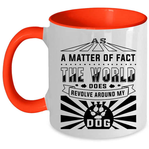 Cute Dogs Coffee Mug, The World Revolves Around My Dog Accent Mug