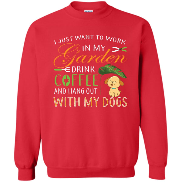 Drink Coffe And Hang Out With My Dog T Shirt, I Love Gardening Sweatshirt