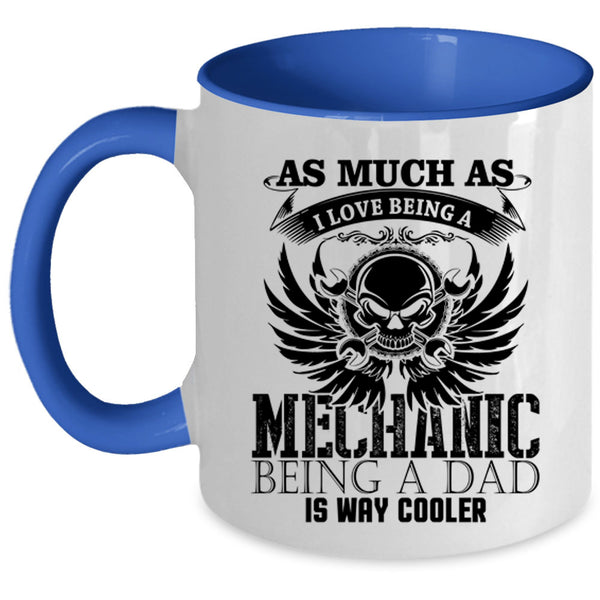 Being A Dad Is way Cooler Coffee Mug, I Love Being A Mechanic Accent Mug