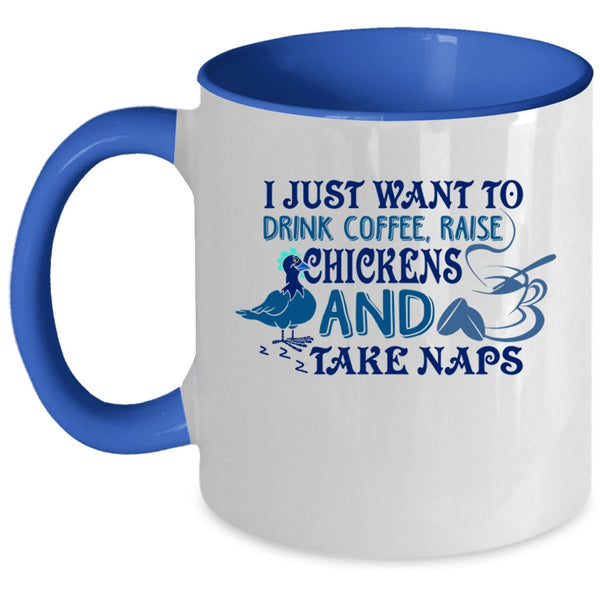 Raise Chickens And Take Naps Coffee Mug, I Just Want To Drink Coffee Accent Mug