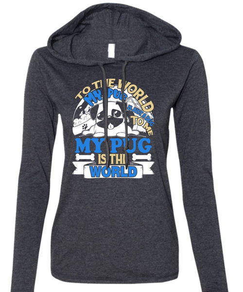 To The World My Pug Is Just A Dog To Me T Shirt, My Favorite T Shirt (Anvil Ladies Ringspun Hooded)