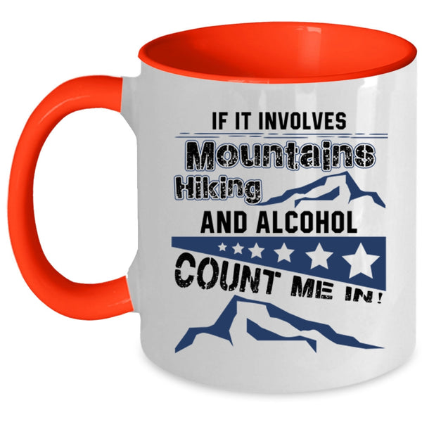 Funny Hiking Coffee Mug, If It Involves Mountains Hiking And Alcohol Accent Mug