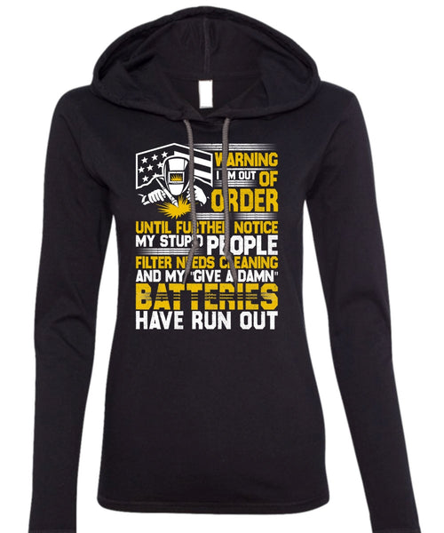 I Am Out Of Order T Shirt, Being A Welder T Shirt (Anvil Ladies Ringspun Hooded)